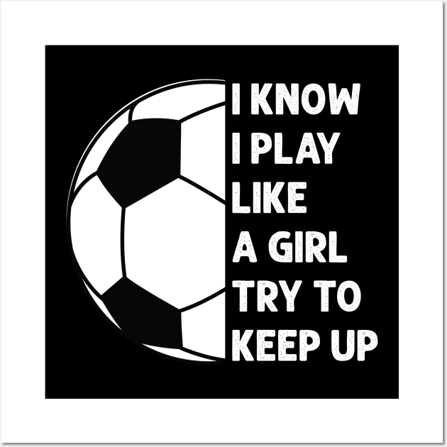 i know i play like a girl try to keep up Wall Art by busines_night